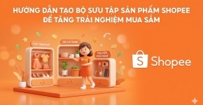 Hướng Dẫn Tạo Bộ Sưu Tập Sản Phẩm Shopee Để Tăng Trải Nghiệm Mua Sắm