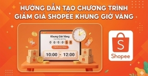 Hướng Dẫn Tạo Chương Trình Giảm Giá Shopee Khung Giờ Vàng