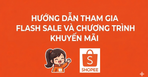 Hướng Dẫn Tham Gia Flash Sale Và Chương Trình Khuyến Mãi Shopee