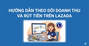 Hướng dẫn theo dõi doanh thu và rút tiền trên Lazada