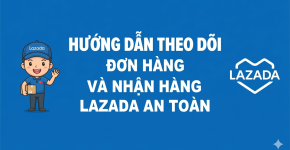 Hướng Dẫn Theo Dõi Đơn Hàng Và Nhận Hàng Lazada