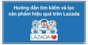 Hướng Dẫn Tìm Kiếm Và Lọc Sản Phẩm Hiệu Quả Trên Lazada 