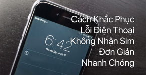 Khắc Phục Lỗi Điện Thoại Android Không Nhận SIM Hoặc Mất Sóng