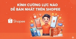 Kính Cường Lực Nào Dễ Bán Nhất Trên Shopee? 