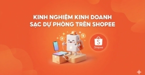 Kinh Nghiệm Kinh Doanh Sạc Dự Phòng Trên Shopee