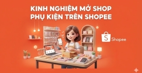 Kinh Nghiệm Mở Shop Phụ Kiện Trên Shopee