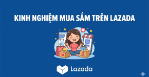 Kinh Nghiệm Mua Sắm Trên Lazada An Toàn Và Hài Lòng