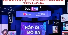 Lợi ích của việc livestream bán hàng trên Lazada
