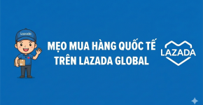 Mẹo Mua Hàng Quốc Tế Trên Lazada Global