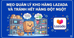 Mẹo Quản Lý Kho Hàng Lazada Và Tránh Hết Hàng Đột Ngột