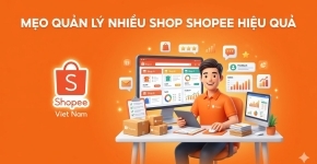 Mẹo Quản Lý Nhiều Shop Shopee Hiệu Quả