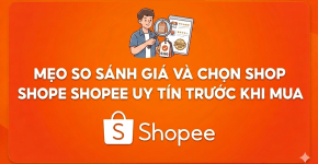 Mẹo so sánh giá và chọn shop Shopee uy tín trước khi mua