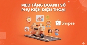 Mẹo Tăng Doanh Số Phụ Kiện Điện Thoại Hiệu Quả