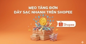 Mẹo Tăng Đơn Dây Sạc Nhanh Trên Shopee