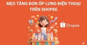Mẹo Tăng Đơn Ốp Lưng Điện Thoại Trên Shopee