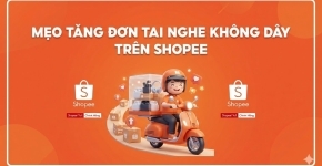 Mẹo Tăng Đơn Tai Nghe Không Dây Trên Shopee