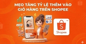 Mẹo tăng tỷ lệ thêm vào giỏ hàng trên Shopee