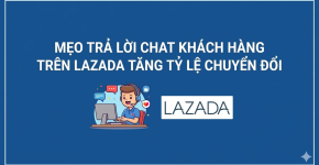 Mẹo Trả Lời Chat Trên Lazada Tăng Tỷ Lệ Chuyển Đổi