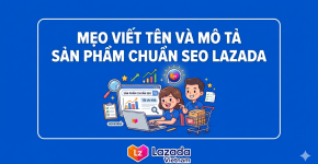 Mẹo Viết Tên Và Mô Tả Sản Phẩm Chuẩn SEO Lazada