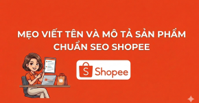 Mẹo Viết Tên Và Mô Tả Sản Phẩm Chuẩn SEO Shopee 2026