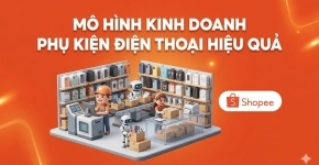 Mô Hình Kinh Doanh Phụ Kiện Điện Thoại Hiệu Quả