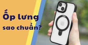 Nên Chọn Ốp Lưng Điện Thoại Như Thế Nào