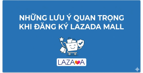 Những Lưu Ý Quan Trọng Khi Đăng Ký Lazada Mall