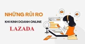 Những Rủi Ro Khi Bán Hàng Trên Lazada