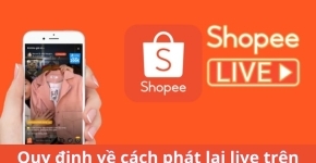 Quy Định Về Phát Lại Livestream Trên Shopee