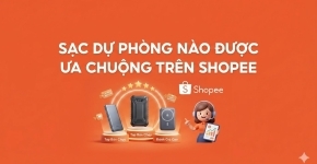 Sạc Dự Phòng Nào Được Ưa Chuộng Trên Shopee?