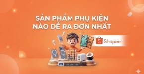 Sản Phẩm Phụ Kiện Nào Dễ Ra Đơn Nhất