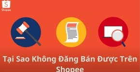 Tại Sao Không Đăng Bán Được Trên Shopee