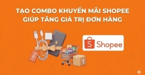 Tạo Combo Khuyến Mãi Shopee Giúp Tăng Giá Trị Đơn Hàng