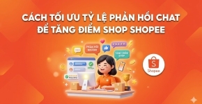 Tối Ưu Tỷ Lệ Phản Hồi Chat Để Tăng Điểm Shop Shopee
