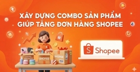 Xây Dựng Combo Sản Phẩm Giúp Tăng Đơn Hàng Shopee