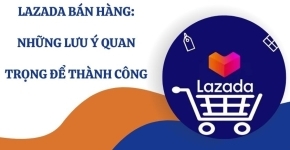 YẾU TỐ QUYẾT ĐỊNH BÁN HÀNG THÀNH CÔNG TRÊN LAZADA
